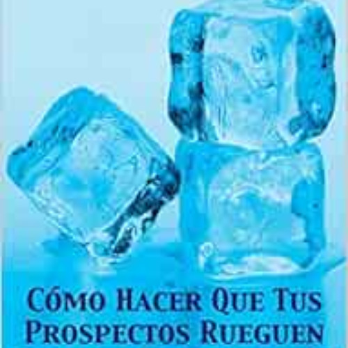 [GET] EPUB 🗂️ Rompe El Hielo: Cómo Hacer Que Tus Prospectos Rueguen Por una Presenta