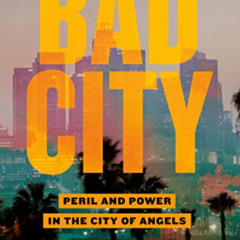 [FREE] EPUB 🖌️ Bad City: Peril and Power in the City of Angels by  Paul Pringle [EBO