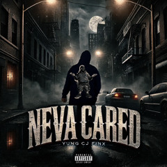 Yung Cj Finx - Neva Cared
