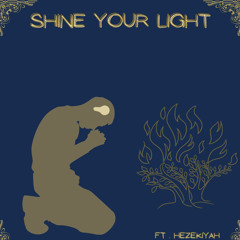 Shine Your Light  ft HezekiYAH