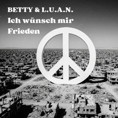 Betty&L.U.A.N. - Ich wünsch mir Frieden