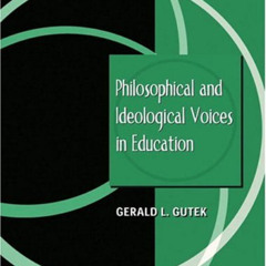 [Get] EBOOK 📌 Philosophical and Ideological Voices in Education by  Gerald L. Gutek