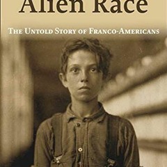 [VIEW] [KINDLE PDF EBOOK EPUB] A Distinct Alien Race: The Untold Story of Franco-Amer