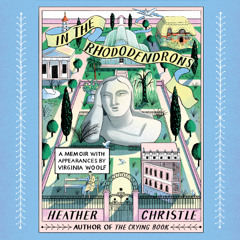 In the Rhododendrons By Heather Christle, Read By Mia Hutchinson Shaw and Heather Christle (Audiobook Excerpt)