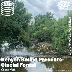 Kenyon Sound Presents: Glacial Forest | Episode 4 with Coach Matt