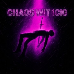 CHAOS WIT 1CIG