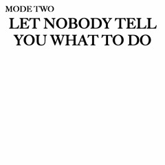 LET NOBODY TELL YOU WHAT TO DO