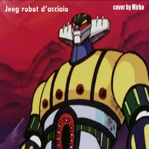 Stream episode Jeeg robot D'acciaio - Cover by Mirko by Mirko