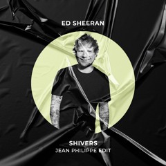 Ed Sheeran - Shivers (Jean Philippe Edit)