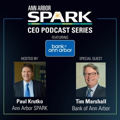 Ann Arbor SPARK CEO Podcast: Tim Marshall, Bank of Ann Arbor