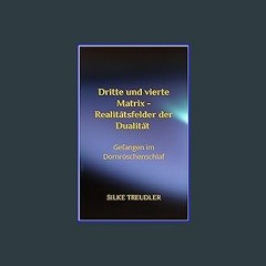 [PDF] 📖 Dritte und vierte Matrix - Realitätsfelder der Dualität gefangen im Dornröschenschlaf (Ger