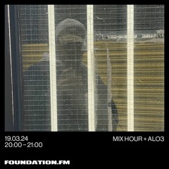 ALO3 MIX HOUR 19.03.24 FOUNDATION FM