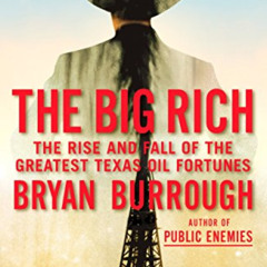 FREE PDF 📬 The Big Rich: The Rise and Fall of the Greatest Texas Oil Fortunes by  Br