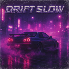DRIFT SLOW