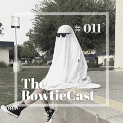 The BowtieCast #011