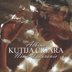 Albino x Nina Todorović - Kutija Cigara