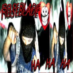HA HA HA - roseblade
