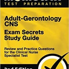 Download⚡️[PDF]❤️ Adult-Gerontology CNS Exam Secrets Study Guide - Review and Practice Quest