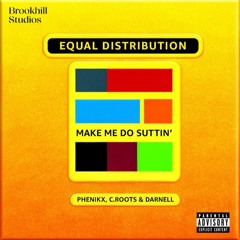 PHENIKX x C.Roots x DARNELL - "Equal Distribution (Make Me Do Suttin')"