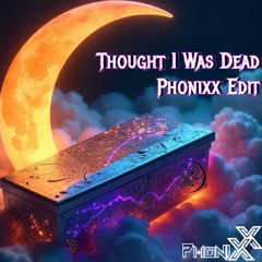 Thought I Was Dead In Heaven Phonixx Edit