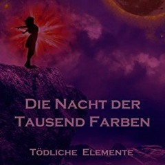 +READ%@ Die Nacht der Tausend Farben: Tödliche Elemente by: Claudia Rehm