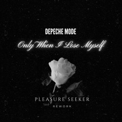 Depeche Mode | Only When I Lose Myself [Pleasure Seeker Rework]