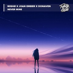 MISHØ X Joan Ember X Donaven - Never Mine [Future Bass Release]