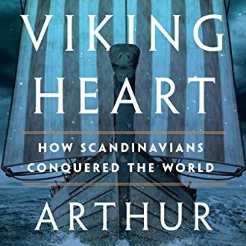 Access EBOOK 💑 The Viking Heart: How Scandinavians Conquered the World by  Arthur He