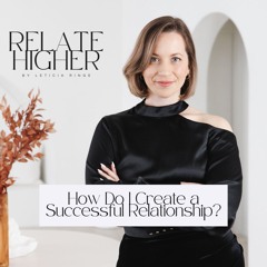 RH 3: How to Create a Successful Relationship (The Relate Higher Framework)