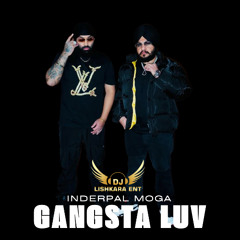 GANGSTA LUV - INDERPAL MOGA - HARKIRAT SANGHA - DJ LISHKARA