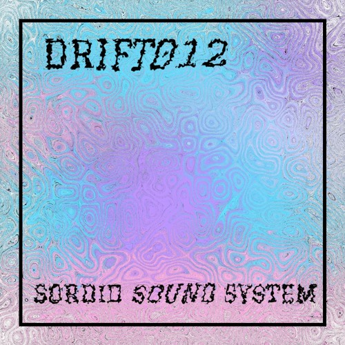 DRIFT 012: Sordid Sound System