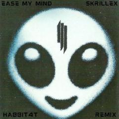 Ease My Mind - Skrillex, Niki and the Dove (HABBIT4T REMIX)