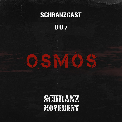 SCHRANZCAST 007 - OSMOS - Schranz Movement