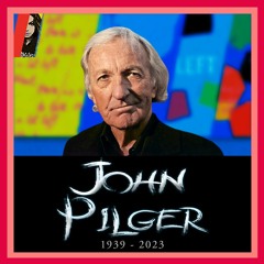 Rest In Power, John Pilger