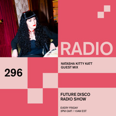 Future Disco Radio - 296 - Natasha Kitty Katt Guest Mix