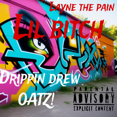 lil bitch remix ft drippin drew x OATZ!
