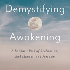 [Download] PDF 📥 Demystifying Awakening: A Buddhist Path of Realization, Embodiment,
