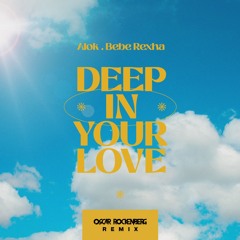Alok & Bebe Rexha - Deep In Your Love (Oscar Rockenberg Remix)