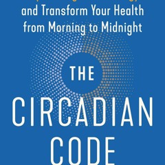 E-book download The Circadian Code: Lose Weight, Supercharge Your Energy, and