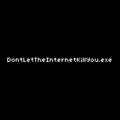DontLetTheInternetKillYou (SoundCloud Exclusive)