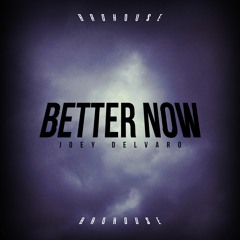 Joey Delvaro - Better Now (BROHOUSE)