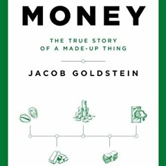 [Read] KINDLE PDF EBOOK EPUB Money: The True Story of a Made-Up Thing by  Jacob Goldstein 📧