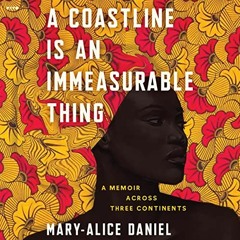 Download pdf A Coastline Is an Immeasurable Thing: A Memoir Across Three Continents by  Mary-Alice D