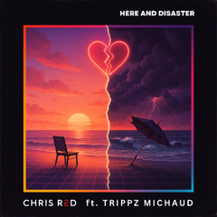 Here and Disaster ft. Trippz Michaud