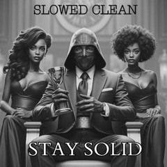 STAY SOLID (SLOWED CLEAN VERSION)