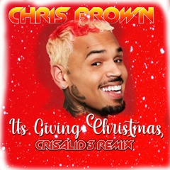 It's Giving Christmas (Crisalid3 Personal Remix) - Chris Brown