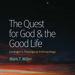 [GET] [EPUB KINDLE PDF EBOOK] The Quest for God and the Good Life: Lonergan's Theolog