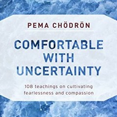 [ACCESS] EBOOK EPUB KINDLE PDF Comfortable with Uncertainty: 108 Teachings on Cultiva