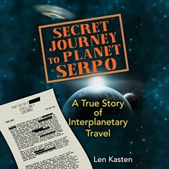 [View] [KINDLE PDF EBOOK EPUB] Secret Journey to Planet Serpo: A True Story of Interplanetary Travel