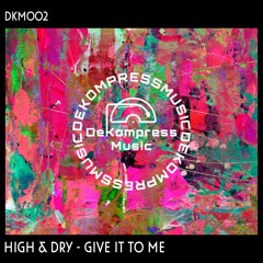 High & Dry - Give It To Me (Original Mix)